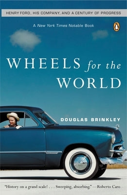 Wheels for the World: Henry Ford, His Company, and a Century of Progress Paperback Penguin Books