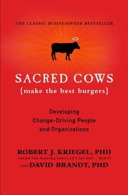 Sacred Cows Make the Best Burgers: Developing Change-Driving People and Organizations Grand Central Publishing
