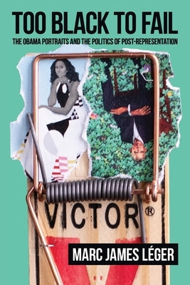 Too Black to Fail: The Obama Portraits and the Politics of Post-Representation Paperback Red Quill Books