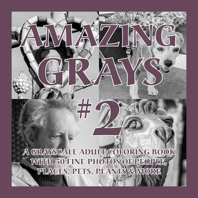 Amazing Grays #2: A Grayscale Adult Coloring Book with 50 Fine Photos of People, Places, Pets, Plants & More Paperback Islander Images