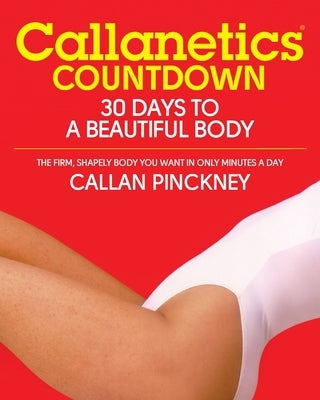 Callanetics Countdown: 30 Days to a Beautiful Body by Pinckney, Callan