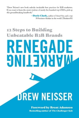 Renegade Marketing: 12 Steps to Building Unbeatable B2B Brands Paperback Cmo Huddles