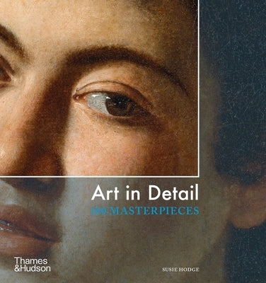 Art in Detail: 100 Masterpieces Paperback Thames & Hudson