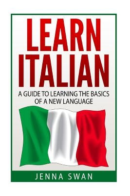 Italian: Learn Italian: A Guide To Learning The Basics of A New Language Paperback Createspace Independent Publishing Platform