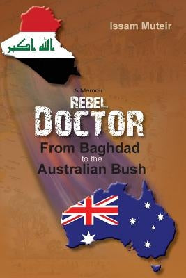 Rebel Doctor: From Baghdad to the Australian Bush Paperback Issam Muteir