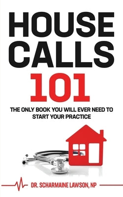 Housecalls 101: The Only Book You Will Ever Need To Start Your Housecall Practice Paperback DrNurse Publishing House