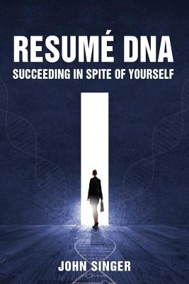 Resume DNA: Succeeding in Spite of Yourself Paperback Wheatmark