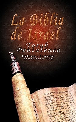 La Biblia de Israel: Torah Pentateuco: Hebreo - Español: Libro de Shemot - Éxodo Paperback www.bnpublishing.com