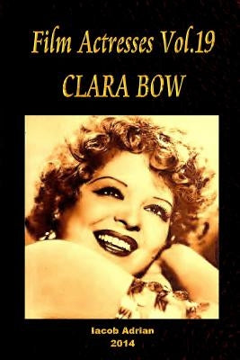 Film Actresses Vol.19 CLARA BOW: Part 1 Paperback Createspace Independent Publishing Platform