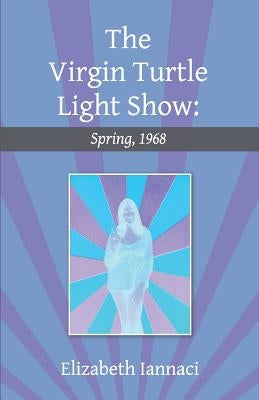 The Virgin Turtle Light Show: Spring, 1968 Paperback Latitude 34 Press