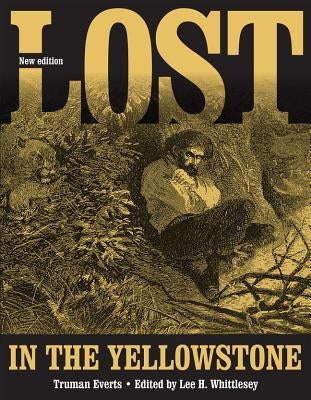 Lost in the Yellowstone: "thirty-Seven Days of Peril" and a Handwritten Account of Being Lost Paperback University of Utah Press
