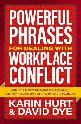 Powerful Phrases for Dealing with Workplace Conflict: What to Say Next to De-Stress the Workday, Build Collaboration, and Calm Difficult Customers Paperback HarperCollins Leadership