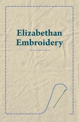 Elizabethan Embroidery Paperback Read Books
