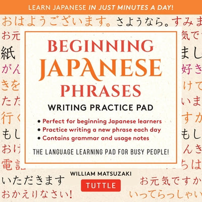 Beginning Japanese Phrases Writing Practice Pad: Learn Japanese in Just Minutes a Day! Paperback Tuttle Publishing