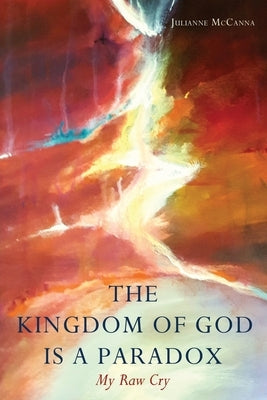 The Kingdom of God Is a Paradox: My Raw Cry Paperback Xulon Press