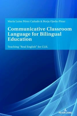 Communicative Classroom Language for Bilingual Education: Teaching «Real English» for CLIL Paperback Peter Lang Group Ag, International Academic P