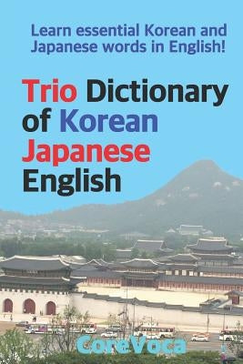 Trio Dictionary of Korean-Japanese-English: Learn Essential Korean and Japanese Words in English! Paperback Independently Published