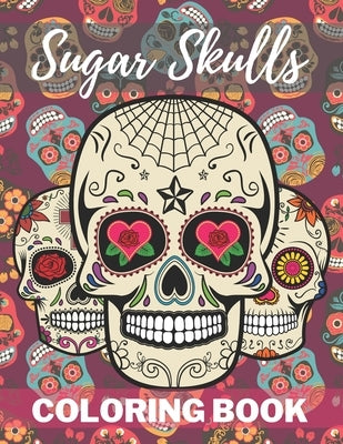 Sugar Skull Coloring Book: A Day of the Death Sugar Skulls Coloring Book With Big Skulls Designs Stress Reliving For Adults Relaxation Paperback Independently Published