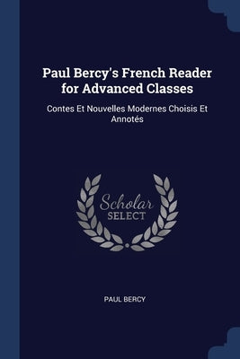 Paul Bercy's French Reader for Advanced Classes: Contes Et Nouvelles Modernes Choisis Et Annotés Paperback Sagwan Press