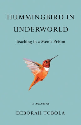 Hummingbird in Underworld: Teaching in a Men's Prison, a Memoir Paperback She Writes Press