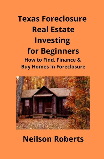 Texas Foreclosure Real Estate Investing for Beginners: How to Find, Finance & Buy Homes In Foreclosure Paperback Mahoneyproducts
