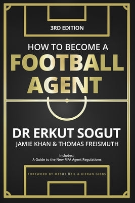 How to Become a Football Agent: The Guide: Third Edition by Khan, Jamie