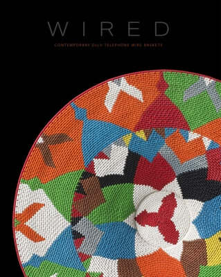 Wired: Contemporary Zulu Telephone Wire Baskets Hardcover Radius Books
