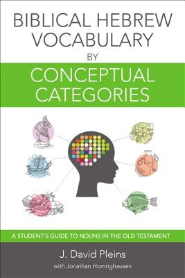 Biblical Hebrew Vocabulary by Conceptual Categories: A Student's Guide to Nouns in the Old Testament Paperback Zondervan Academic