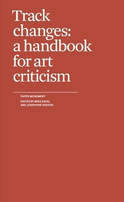Track Changes: A Handbook for Art Criticism Paperback Paper Monument