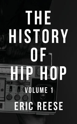 The History of Hip Hop: Volume 1 by Reese, Eric - Corrections Bookstore