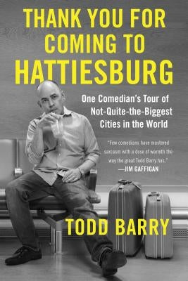 Thank You for Coming to Hattiesburg: One Comedian's Tour of Not-Quite-The-Biggest Cities in the World Paperback Gallery Books