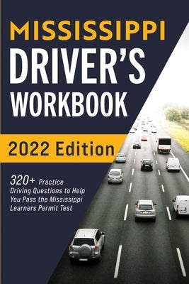 Mississippi Driver's Workbook: 320+ Practice Driving Questions to Help You Pass the Mississippi Learner's Permit Test Paperback More Books LLC