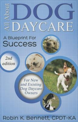 All about Dog Daycare: A Blueprint for Success Dogwise Publishing
