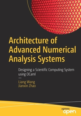 Architecture of Advanced Numerical Analysis Systems: Designing a Scientific Computing System Using Ocaml Paperback Apress