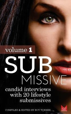 Submissive: Candid interviews with 20 lifestyle submissives Paperback Createspace Independent Publishing Platform