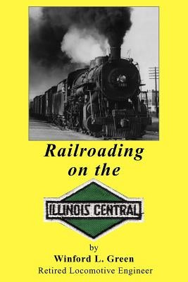 Railroading on the Illinois Central Paperback Xlibris