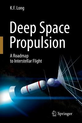 Deep Space Propulsion: A Roadmap to Interstellar Flight Paperback Springer