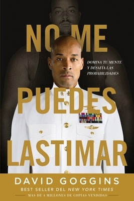 No me puedes lastimar: Domina tu mente y desafía las probabilidades by Goggins, David - Corrections Bookstore Publishing LLC