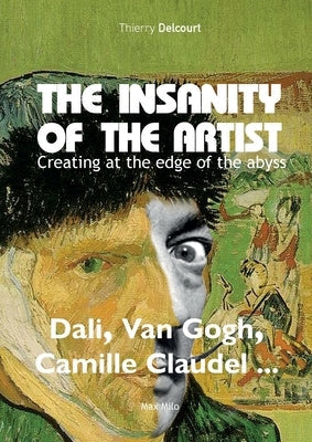 The insanity of the artist: Creating at the edge of the abyss Paperback Max Milo Editions