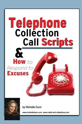 Telephone Collection call Scripts & How to respond to Excuses: A Guide for Bill Collectors Paperback Createspace Independent Publishing Platform