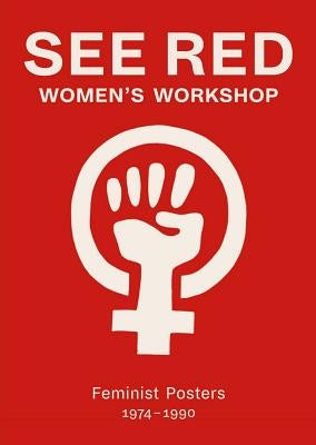 See Red Women's Workshop: Feminist Posters 1974-1990 Paperback Four Corners Books