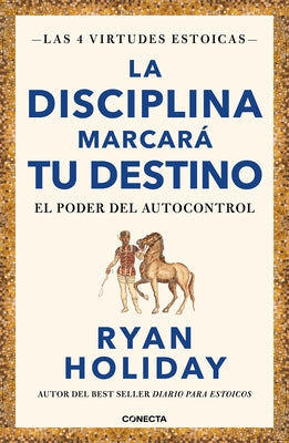 La Disciplina Marcará Tu Destino / Discipline Is Destiny: The Power of Self-Control by Holiday, Ryan