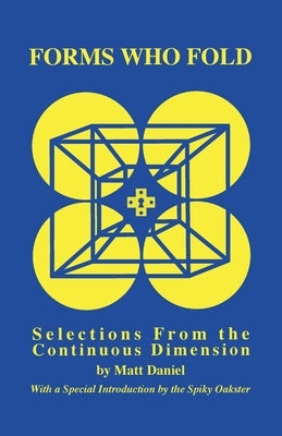 Forms Who Fold: Selections From the Continuous Dimension by Daniel, Matt