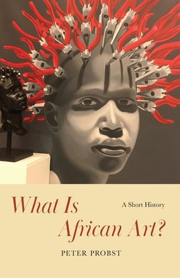 What Is African Art?: A Short History Paperback University of Chicago Press