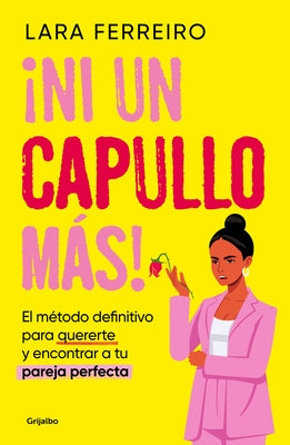 ¡Ni Un Capullo Más! El Método Definitivo Para Quererte Y Encontrar a Tu Pareja Perfecta / Not One More Jerk! by Ferreiro, Lara