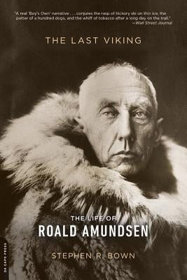 The Last Viking: The Life of Roald Amundsen Paperback Da Capo