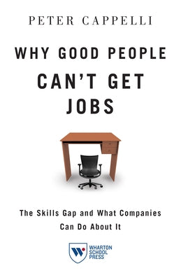 Why Good People Can't Get Job: The Skills Gap and What Companies Can Do about It Paperback Wharton School Press