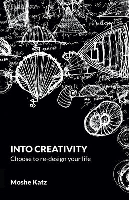 Into Creativity: choose to re-design your life Paperback Moshe Katz Architect