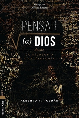 Pensar a Dios Desde La Filosofía Y La Teología: Problema Y Misterio by Roldán, Alberto