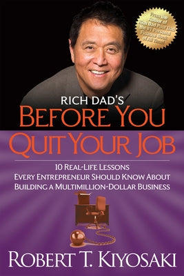Rich Dad's Before You Quit Your Job: 10 Real-Life Lessons Every Entrepreneur Should Know about Building a Million-Dollar Business Paperback Plata Publishing